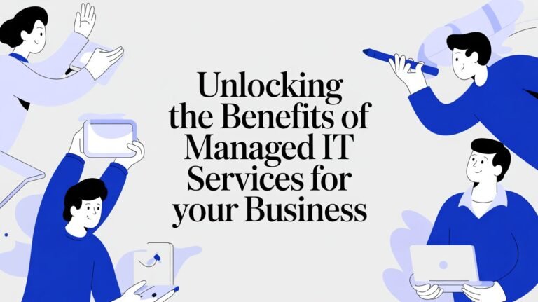 Unlocking the Benefits of Managed IT Services for Your Business